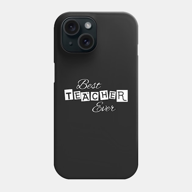 Best Teacher Ever Phone Case by GreazyL