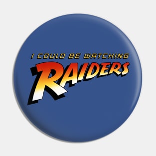 I Could Be Watching Raiders Pin