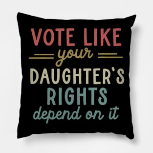 Vote Like Your Daughter’s Rights Pillow