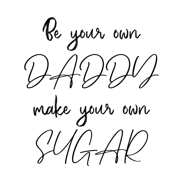 Be your own daddy, make your own sugar by Nabila's shop