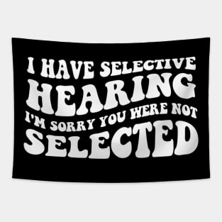 I Have Selective Hearing I'm Sorry You Were Not Selected - Retro Groovy Funny Sayings Tapestry