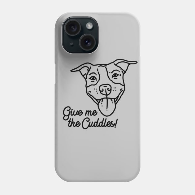 Give me the cuddles – funny pit bull Phone Case by SUGAH