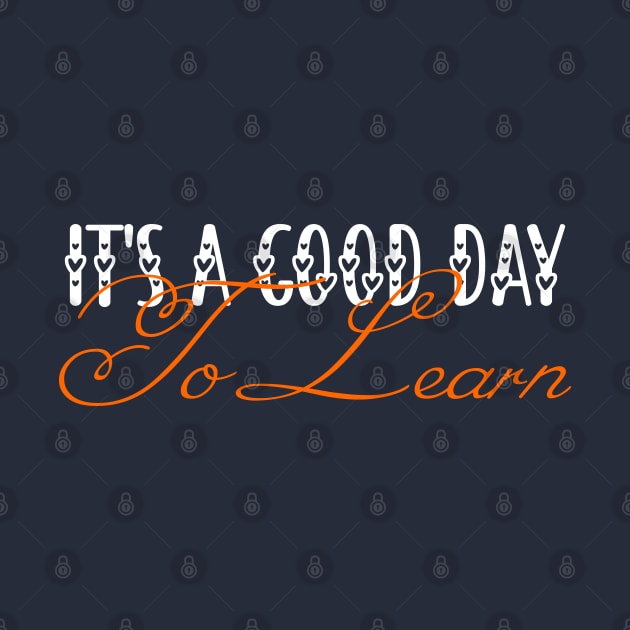 Back To School Motivational It's A Good Day To Learn Teacher by ALLAMDZ