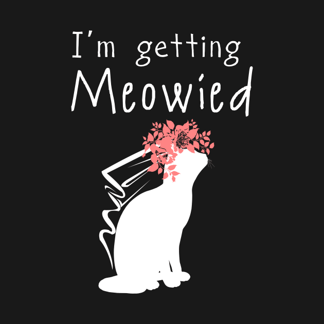 'I'm Getting Meowied' Lovely Cats Love Gift by ourwackyhome