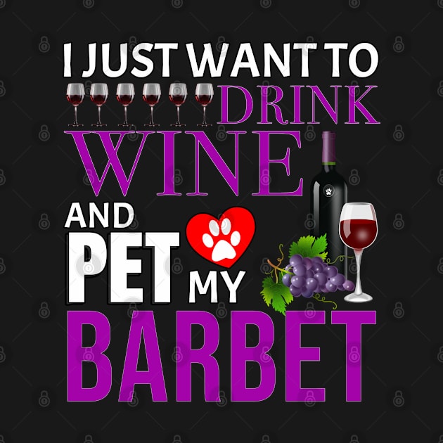 I Just Want To Drink Wine And Pet My Barbet - Gift For Barbet Owner Dog Breed,Dog Lover, Lover by HarrietsDogGifts