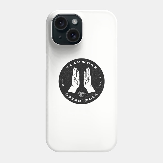 Teamwork Makes the Dream Work Phone Case by ethanunzicker