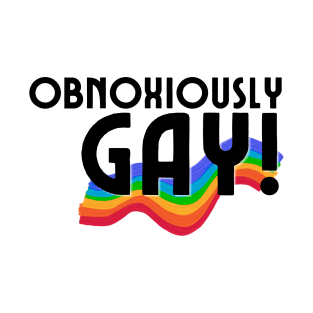 Obnoxiously GAY! T-Shirt