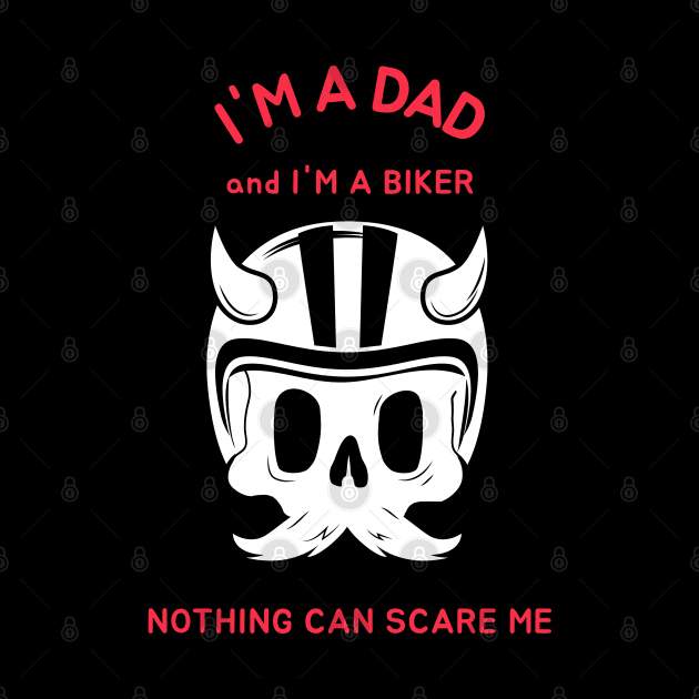 I'm A Dad And I'm A Biker Nothing Can Scare Me by BlueCloverTrends