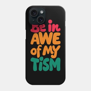 Be in awe of my tism Phone Case