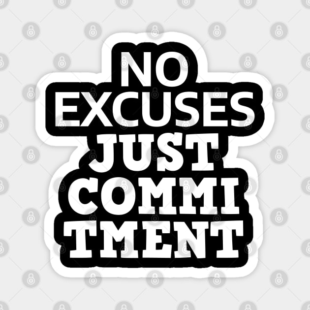 No Excuses Just Commitment Magnet by Texevod