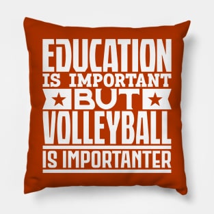 Education is important but volleyball is importanter Pillow