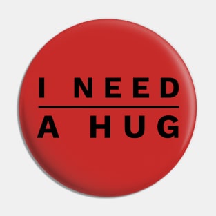 I NEED A HUG Pin