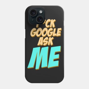 Fuck google ask me Phone Case