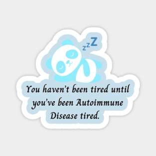 You haven’t been tired until you’ve been Autoimmune Disease tired (Light Aqua) Magnet