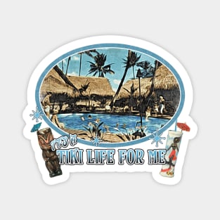 It's a Tiki Life For Me 50's 60's Pop Culture Tiki Bar Poolside Lifestyle Magnet