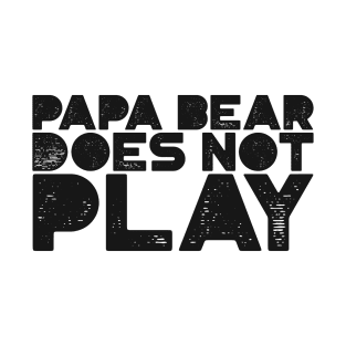 Papa Bear Does Not Play T-Shirt