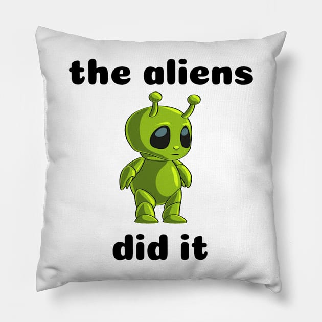 THE ALIENS DID IT Pillow by herbd