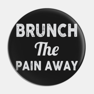 Brunch the Pain Away Pin