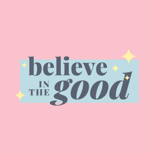 Believe in the good by Nicki Tee's Shop