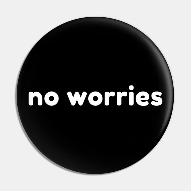 No Worries. Funny Sarcastic Saying Pin by That Cheeky Tee