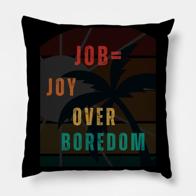 Joy Over Boredom Pillow by MiracleROLart