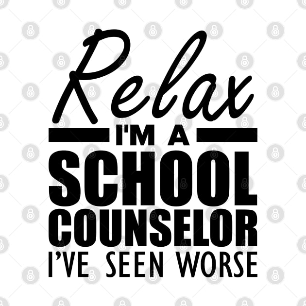 School Counselor - Relax I'm a school counselor I've seen worse by KC Happy Shop