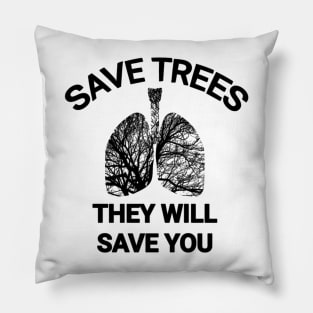 Save trees they will save you go green save the planet Pillow