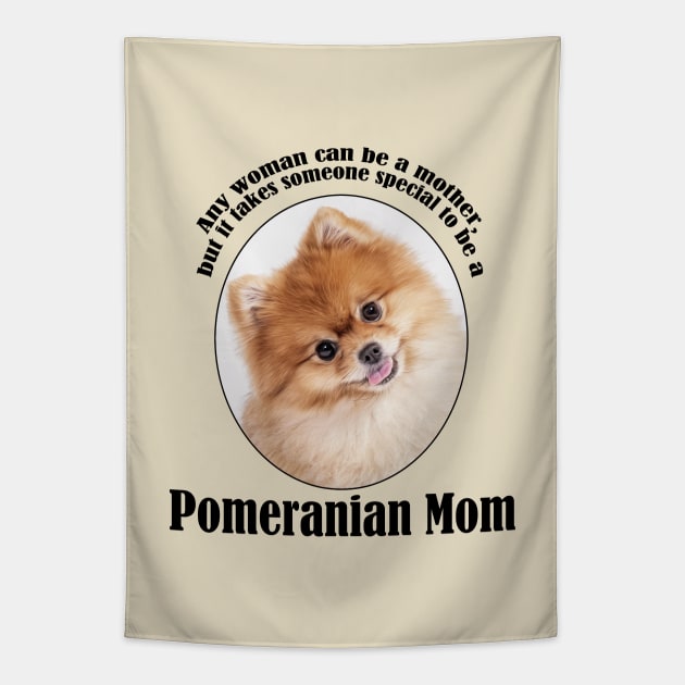 Pomeranian Mom Tapestry by You Had Me At Woof