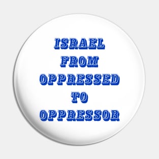 Israel From Oppressed To Oppressor - Front Pin