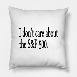 I don't care about the S&P 500. Pillow