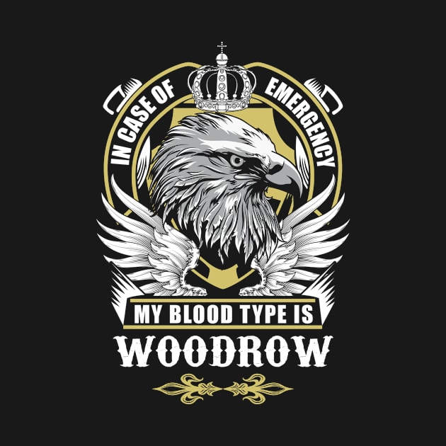 Woodrow Name T Shirt - In Case Of Emergency My Blood Type Is Woodrow Gift Item by AlyssiaAntonio7529