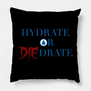 Hydrate or Die-drate Pillow