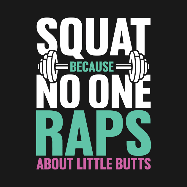 Squat Because no One Raps About Little Butts by maxcode