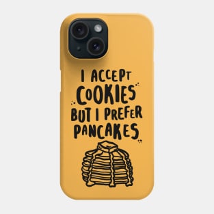 I Accept Cookies But I Prefer Pancakes Phone Case