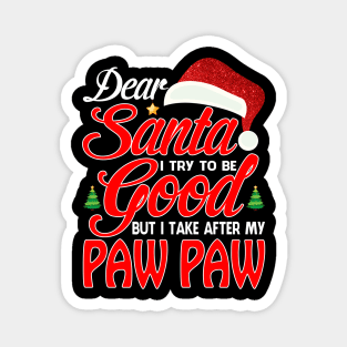 Dear Santa I Tried To Be Good But I Take After My PAW PAW T-Shirt Magnet