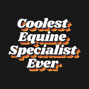 Coolest Equine Specialist Ever T-Shirt