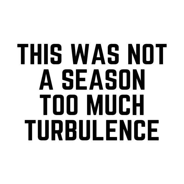 This Was Not A Season Too Much Turbulence by Happy - Design