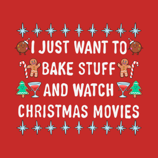 I Just Want To Bake Stuff And Watch Christmas Movies T-Shirt