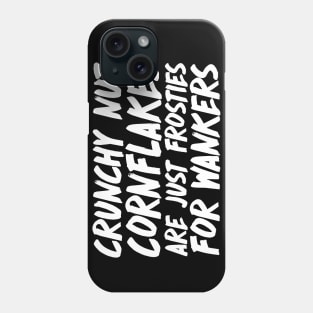 Crunchy Nut Cornflakes are just Frosties for wankers - Peep Show Quotes Phone Case