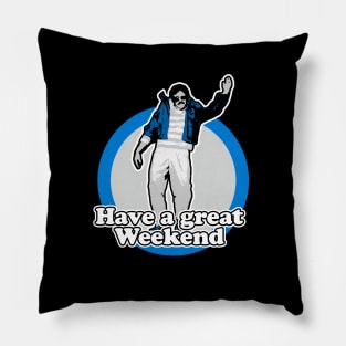 Have A Great Weekend Pillow