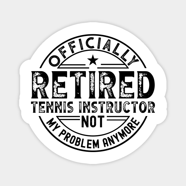 Retired Tennis Instructor Magnet by Stay Weird