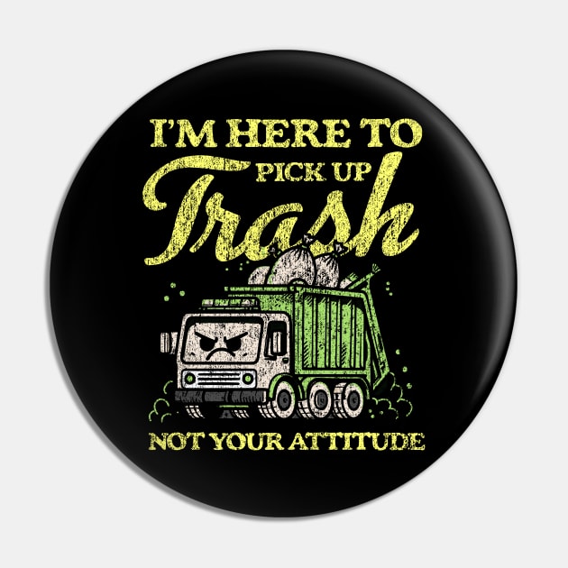 I'm Here To Pick Up Trash Not Your Attitude Pin by Depot33