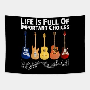 Life Is Full Of Important Choices Guitar Player Funny Guitarist Gift Tapestry