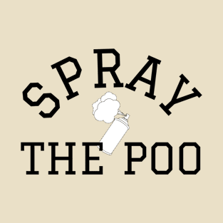 spray the poo T-Shirt