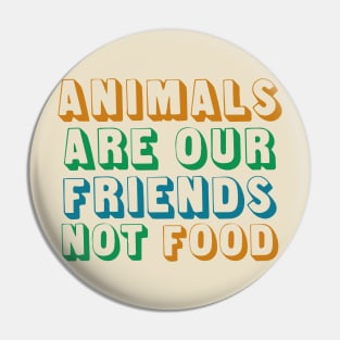 Animals Are Friends Not Food Pin