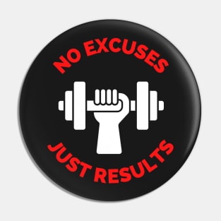 No Excuses Just Results Pin