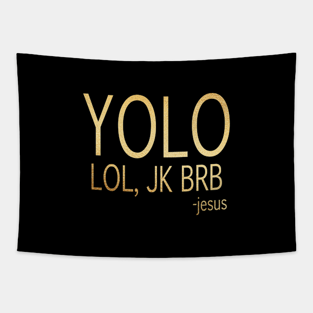 yolo lol, jk brb -jesus Tapestry by Dhynzz