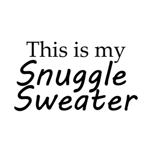 This is my Snuggle Sweater (Black) T-Shirt