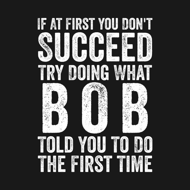 Try Doing What Bob Told You To Do The First Time by AnKa Art