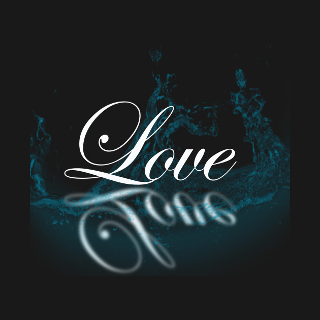 Love water - Love - T-Shirt